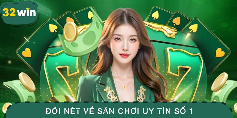 32win 12 Đôi nét về sân chơi uy tín số 1