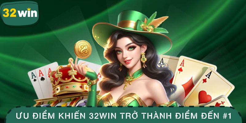 32win 13 Ưu điểm khiến 32WIN trở thành điểm đến ở lòng khách hàng