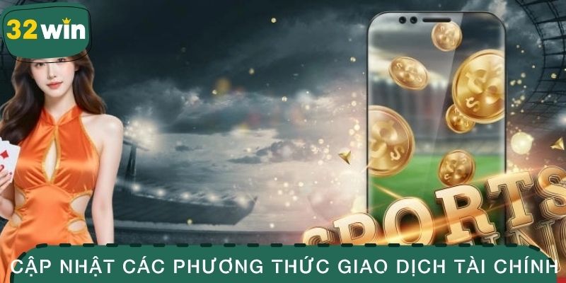 Cập nhật các phương thức giao dịch tài chính khi cược 