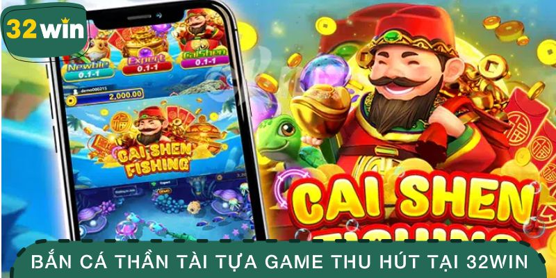 Bắn Cá Thần Tài - Cuộc Săn Kho Báu Giữa Đại Dương May Mắn 2 Bắn cá thần tài tựa game thu hút tại 32WIN