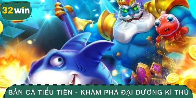Bắn cá tiểu tiên - khám phá đại dương kì thú