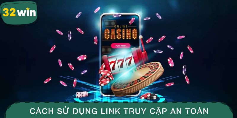 Cập Nhật Link Vào 32WIN Mới Nhất, Truy Cập Nhanh Và Mượt Mà 3 Cách sử dụng link truy cập vào nhà cái an toàn