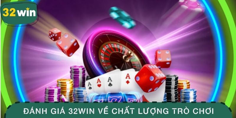 Đánh Giá 32WIN - Trải Nghiệm Game Đỉnh Cao Và Dịch Vụ Tốt 4 Đánh giá 32WIN liên quan đến chất lượng trò chơi