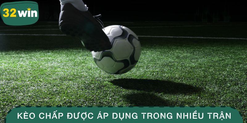 Kèo chấp được áp dụng trong nhiều trận đấu