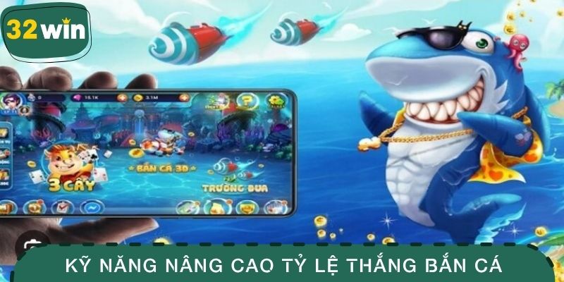 Kỹ năng nâng cao tỷ lệ thắng bắn cá  