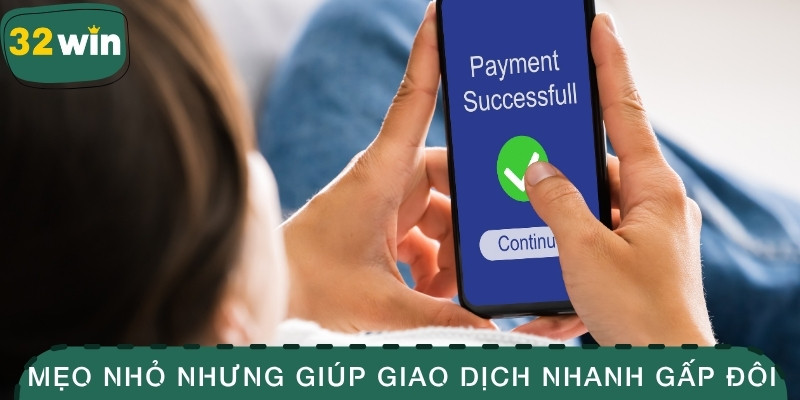 Mẹo nhỏ nhưng giúp giao dịch nhanh gấp đôi