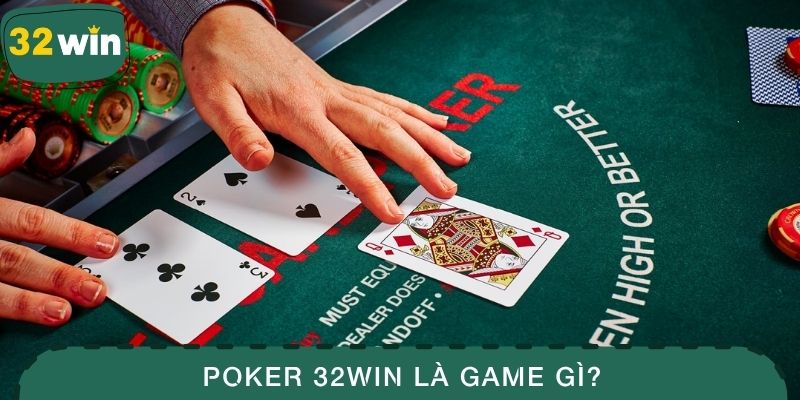 Poker 32WIN là game gì?