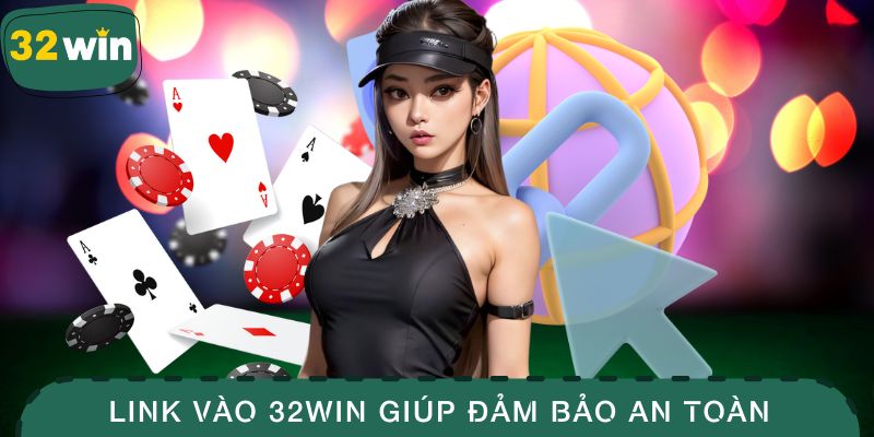 Cập Nhật Link Vào 32WIN Mới Nhất, Truy Cập Nhanh Và Mượt Mà 2 Sử dụng link vào 32WIN chính thức giúp đảm bảo an toàn