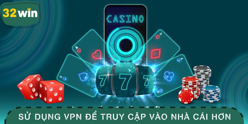 Cập Nhật Link Vào 32WIN Mới Nhất, Truy Cập Nhanh Và Mượt Mà 4 Sử dụng VPN để truy cập vào nhà cái dễ dàng hơn