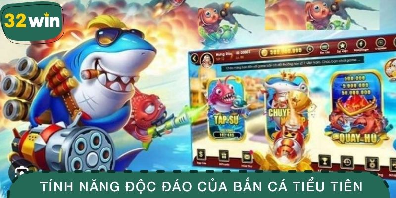 Tính năng độc đáo của bắn cá tiêu tiên