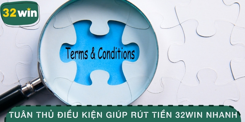 Tuân thủ điều kiện giúp rút tiền 32WIN nhanh