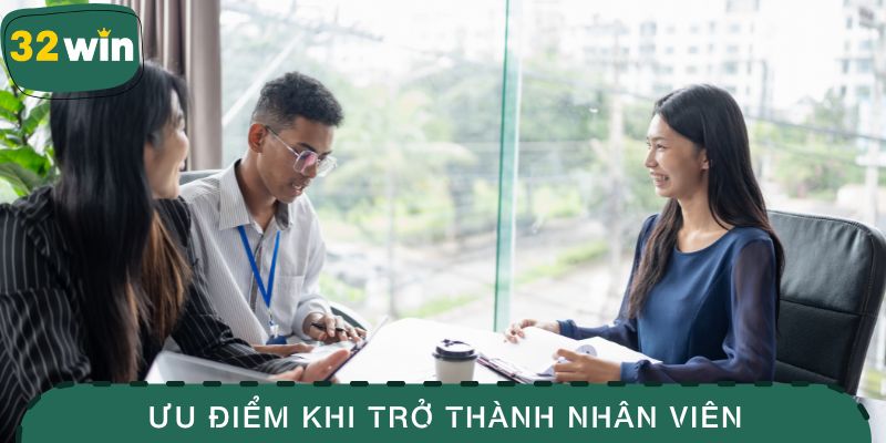 Ưu điểm khi trở thành nhân viên nhà cái