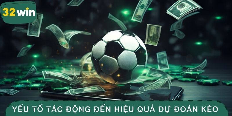 Yếu tố tác động đến hiệu quả dự đoán kèo 