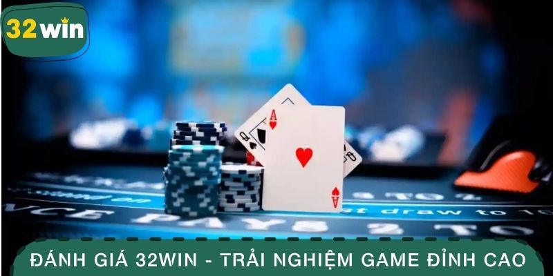 Đánh Giá 32WIN - Trải Nghiệm Game Đỉnh Cao Và Dịch Vụ Tốt 1 Đánh giá 32WIN
